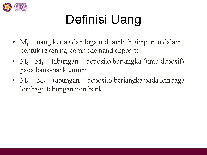 Definisi Uang • M 1 = uang kertas dan logam ditambah simpanan dalam bentuk