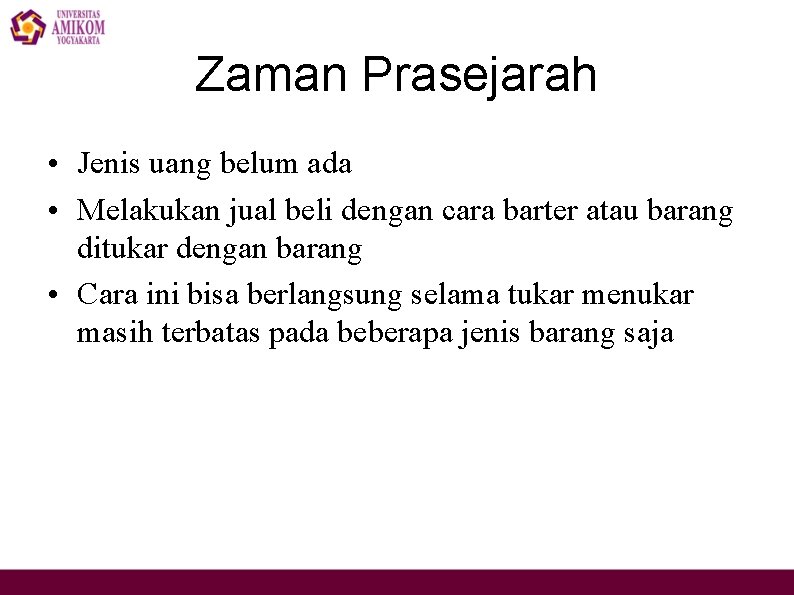 Zaman Prasejarah • Jenis uang belum ada • Melakukan jual beli dengan cara barter