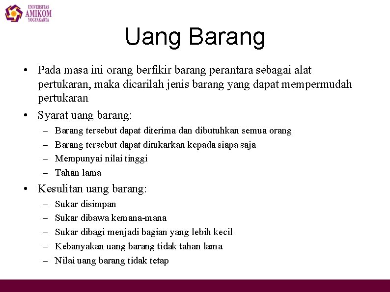 Uang Barang • Pada masa ini orang berfikir barang perantara sebagai alat pertukaran, maka