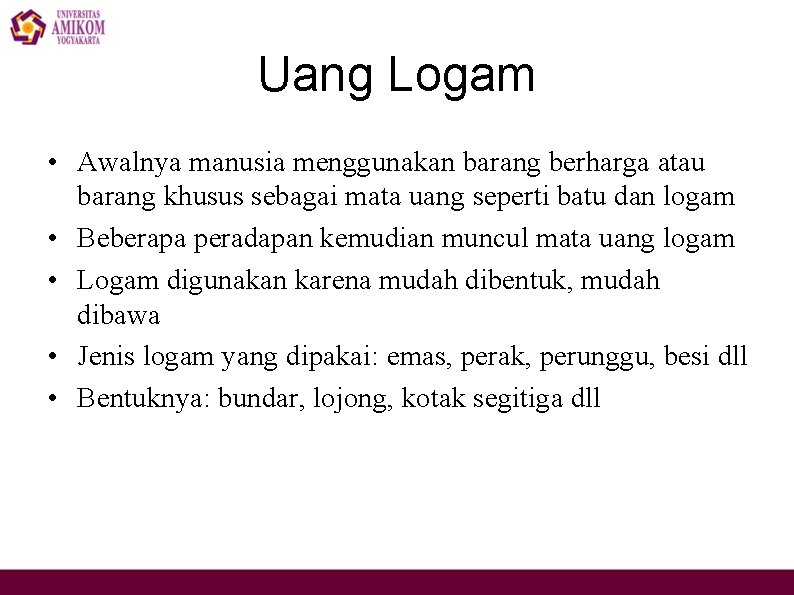 Uang Logam • Awalnya manusia menggunakan barang berharga atau barang khusus sebagai mata uang