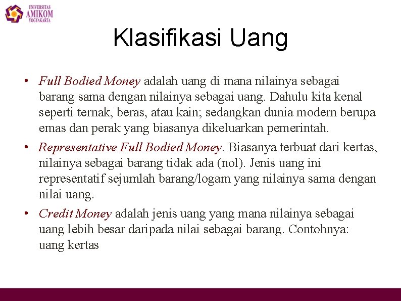 Klasifikasi Uang • Full Bodied Money adalah uang di mana nilainya sebagai barang sama