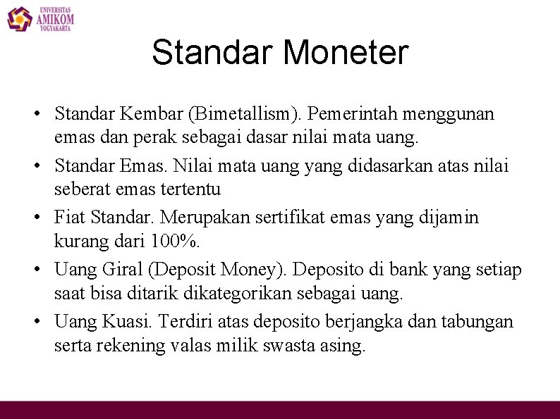 Standar Moneter • Standar Kembar (Bimetallism). Pemerintah menggunan emas dan perak sebagai dasar nilai