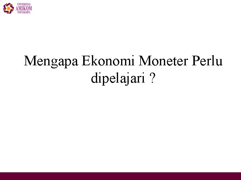 Mengapa Ekonomi Moneter Perlu dipelajari ? 