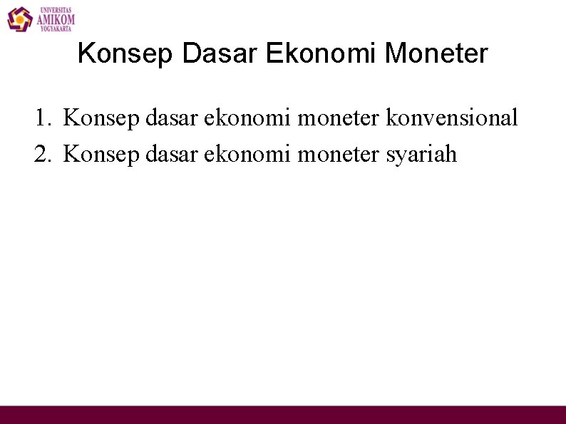 Konsep Dasar Ekonomi Moneter 1. Konsep dasar ekonomi moneter konvensional 2. Konsep dasar ekonomi