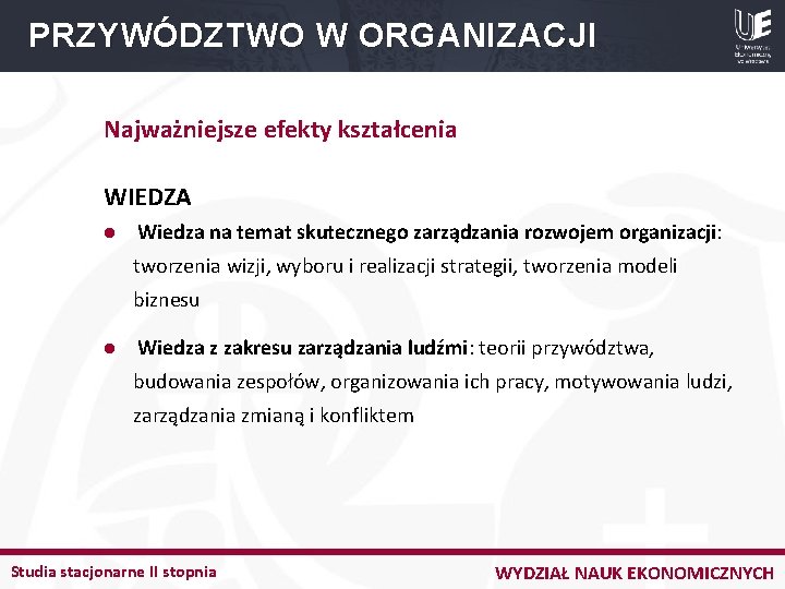 PRZYWÓDZTWO W ORGANIZACJI Najważniejsze efekty kształcenia WIEDZA l Wiedza na temat skutecznego zarządzania rozwojem