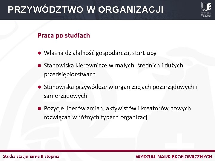 PRZYWÓDZTWO W ORGANIZACJI Praca po studiach l Własna działalność gospodarcza, start-upy l Stanowiska kierownicze