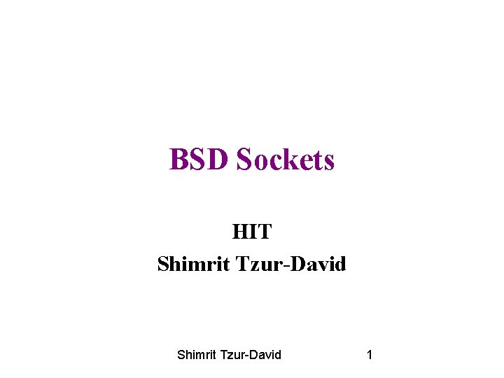 BSD Sockets HIT Shimrit Tzur-David 1 