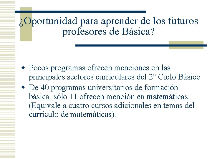 ¿Oportunidad para aprender de los futuros profesores de Básica? w Pocos programas ofrecen menciones