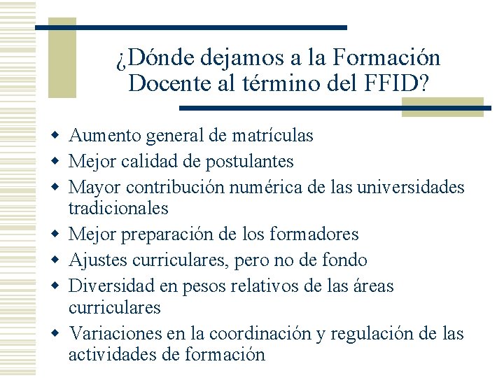 ¿Dónde dejamos a la Formación Docente al término del FFID? w Aumento general de