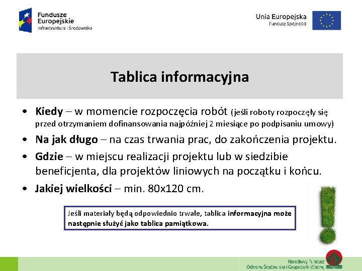 Tablica informacyjna • Kiedy – w momencie rozpoczęcia robót (jeśli roboty rozpoczęły się przed