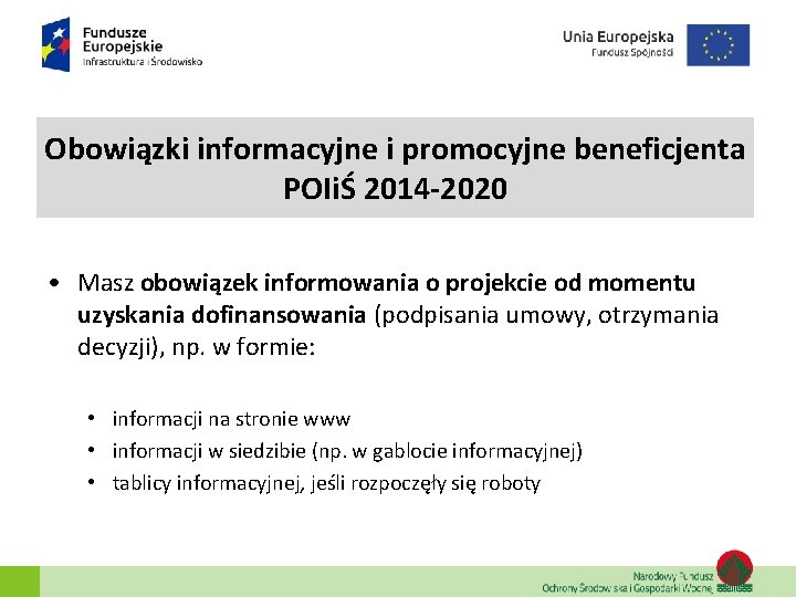 Obowiązki informacyjne i promocyjne beneficjenta POIiŚ 2014 -2020 • Masz obowiązek informowania o projekcie