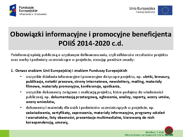 Obowiązki informacyjne i promocyjne beneficjenta POIiŚ 2014 -2020 c. d. Poinformuj opinię publiczną o