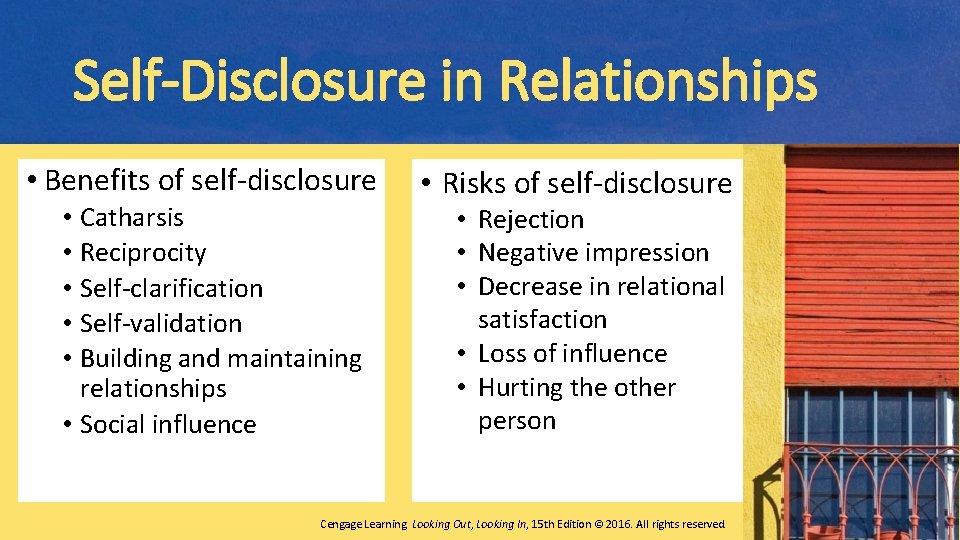 Self-Disclosure in Relationships • Benefits of self-disclosure • Catharsis • Reciprocity • Self-clarification •