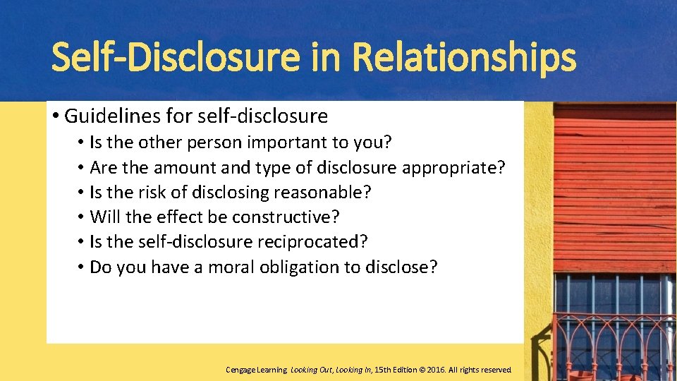 Self-Disclosure in Relationships • Guidelines for self-disclosure • Is the other person important to