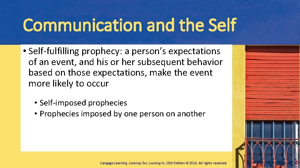 Communication and the Self • Self-fulfilling prophecy: a person’s expectations of an event, and
