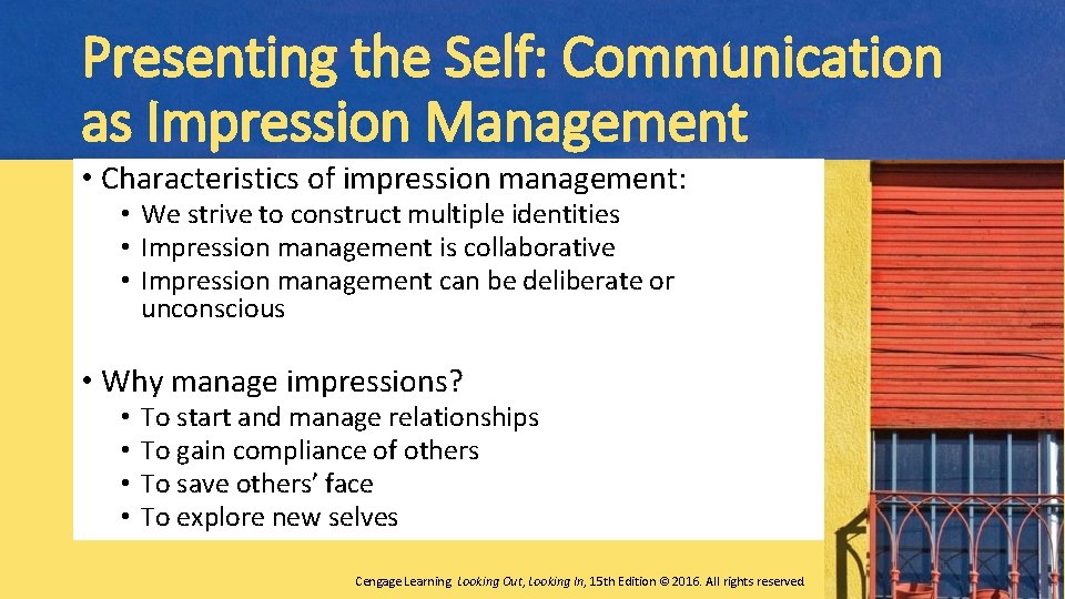 Presenting the Self: Communication as Impression Management • Characteristics of impression management: • We