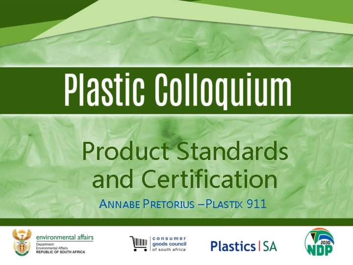 Product Standards and Certification ANNABE PRETORIUS – PLASTIX 911 