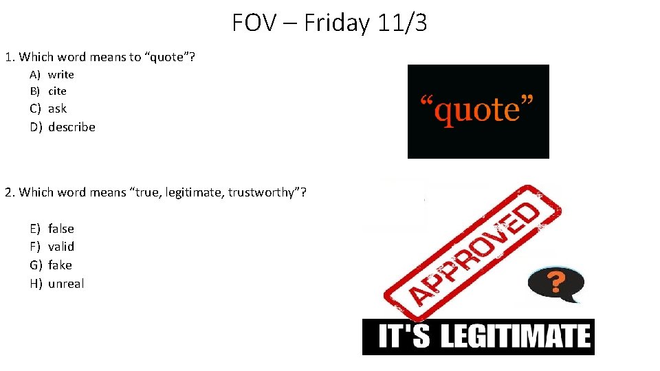 FOV – Friday 11/3 1. Which word means to “quote”? A) write B) cite