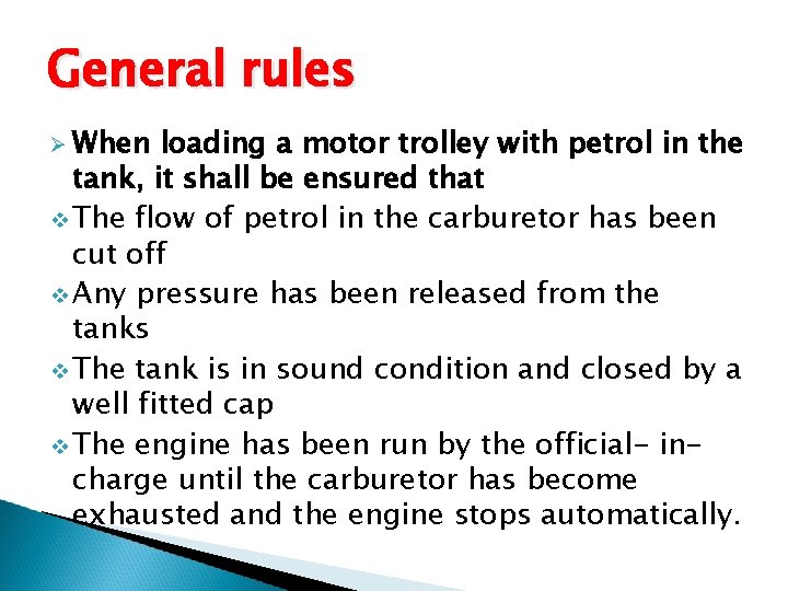General rules Ø When loading a motor trolley with petrol in the tank, it