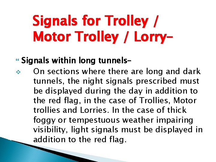 Signals for Trolley / Motor Trolley / Lorry– Signals within long tunnels– v On