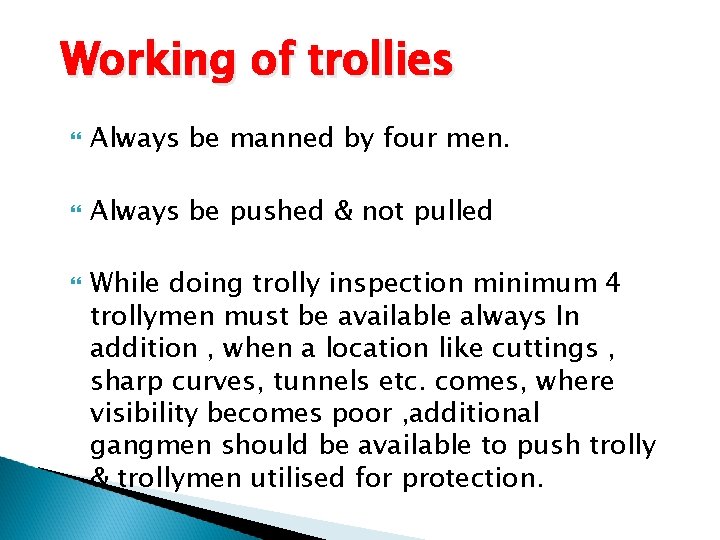 Working of trollies Always be manned by four men. Always be pushed & not