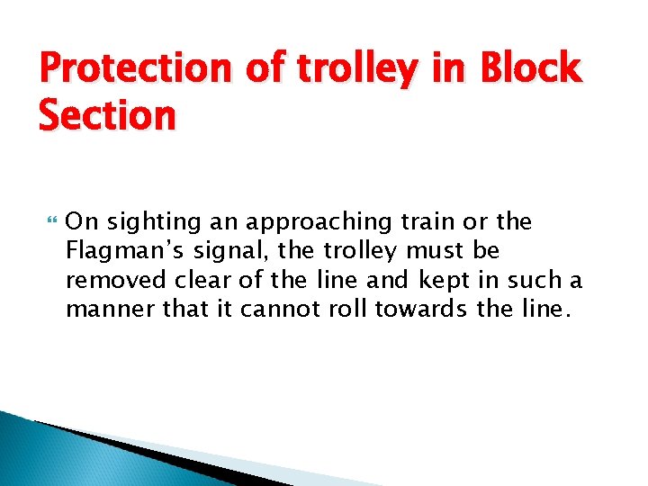 Protection of trolley in Block Section On sighting an approaching train or the Flagman’s