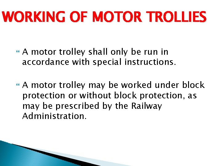 WORKING OF MOTOR TROLLIES A motor trolley shall only be run in accordance with