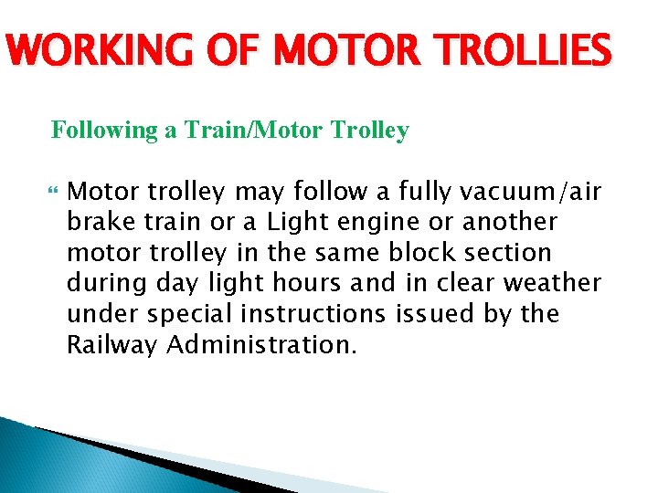 WORKING OF MOTOR TROLLIES Following a Train/Motor Trolley Motor trolley may follow a fully