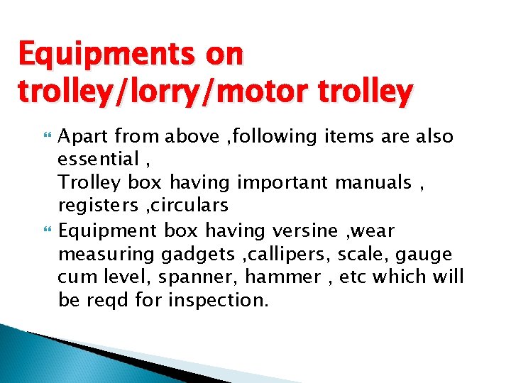 Equipments on trolley/lorry/motor trolley Apart from above , following items are also essential ,