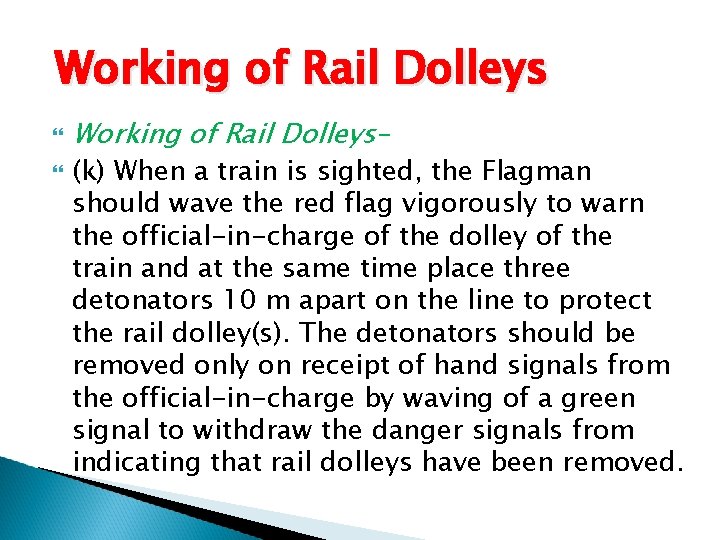 Working of Rail Dolleys– (k) When a train is sighted, the Flagman should wave