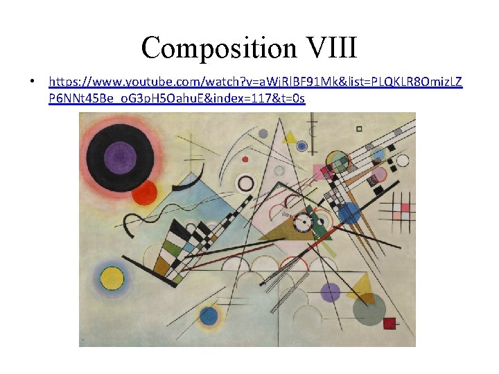 Composition VIII • https: //www. youtube. com/watch? v=a. Wj. Rl. BF 91 Mk&list=PLQKLR 8 Composition VIII • https: //www. youtube. com/watch? v=a. Wj. Rl. BF 91 Mk&list=PLQKLR 8