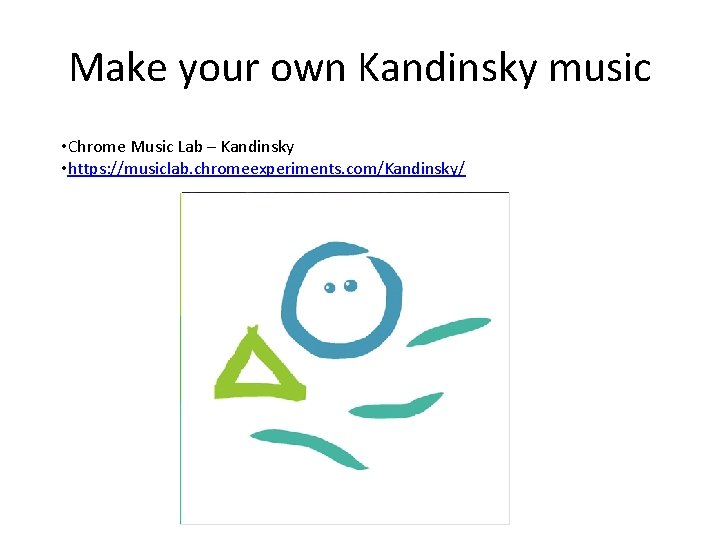 Make your own Kandinsky music • Chrome Music Lab – Kandinsky • https: //musiclab. Make your own Kandinsky music • Chrome Music Lab – Kandinsky • https: //musiclab.