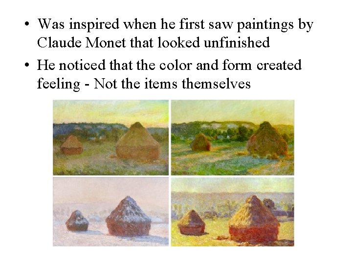 • Was inspired when he first saw paintings by Claude Monet that looked • Was inspired when he first saw paintings by Claude Monet that looked
