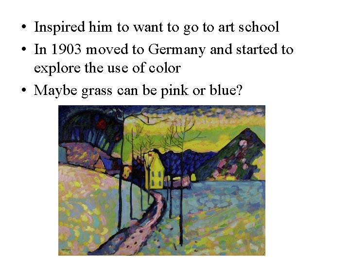 • Inspired him to want to go to art school • In 1903 • Inspired him to want to go to art school • In 1903