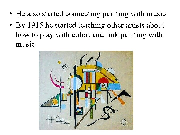 • He also started connecting painting with music • By 1915 he started • He also started connecting painting with music • By 1915 he started