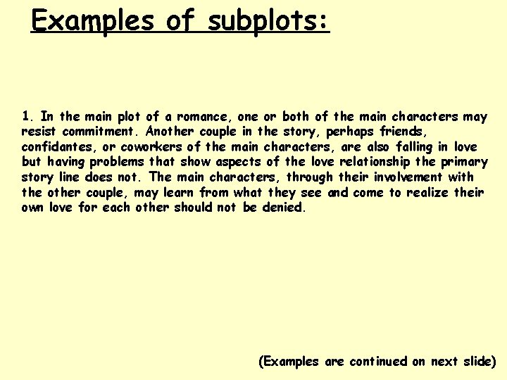 Examples of subplots: 1. In the main plot of a romance, one or both