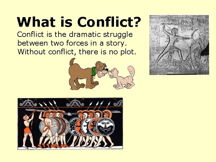 What is Conflict? Conflict is the dramatic struggle between two forces in a story.