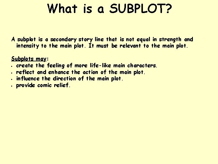 What is a SUBPLOT? A subplot is a secondary story line that is not