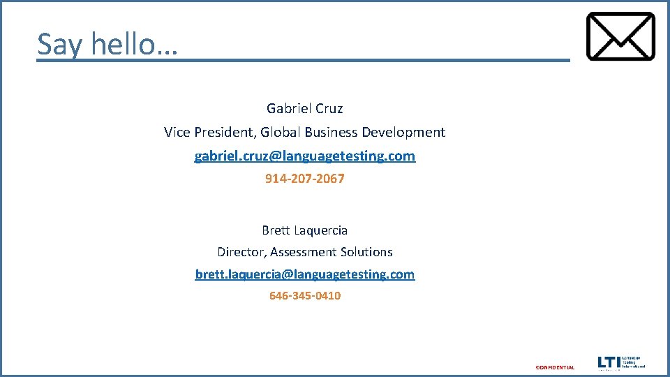 Say hello… Gabriel Cruz Vice President, Global Business Development gabriel. cruz@languagetesting. com 914 -207