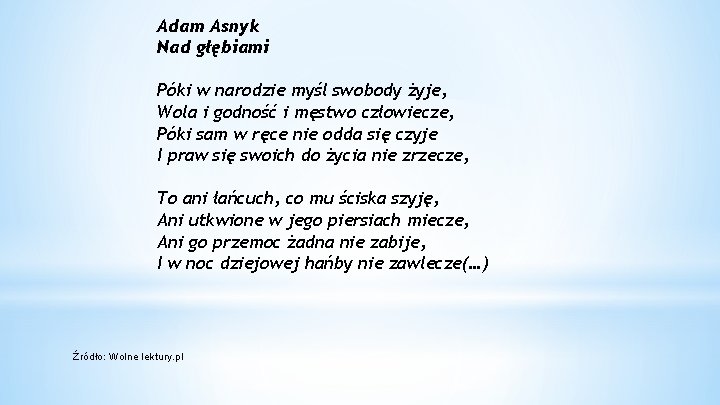 Adam Asnyk Nad głębiami Póki w narodzie myśl swobody żyje, Wola i godność i Adam Asnyk Nad głębiami Póki w narodzie myśl swobody żyje, Wola i godność i