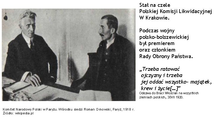 Stał na czele Polskiej Komisji Likwidacyjnej W Krakowie. . . Podczas wojny polsko-bolszewickiej był Stał na czele Polskiej Komisji Likwidacyjnej W Krakowie. . . Podczas wojny polsko-bolszewickiej był