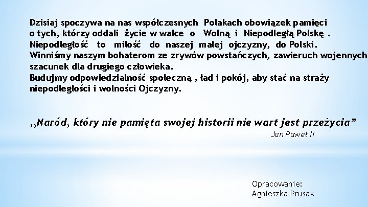 Dzisiaj spoczywa na nas współczesnych Polakach obowiązek pamięci o tych, którzy oddali życie w Dzisiaj spoczywa na nas współczesnych Polakach obowiązek pamięci o tych, którzy oddali życie w