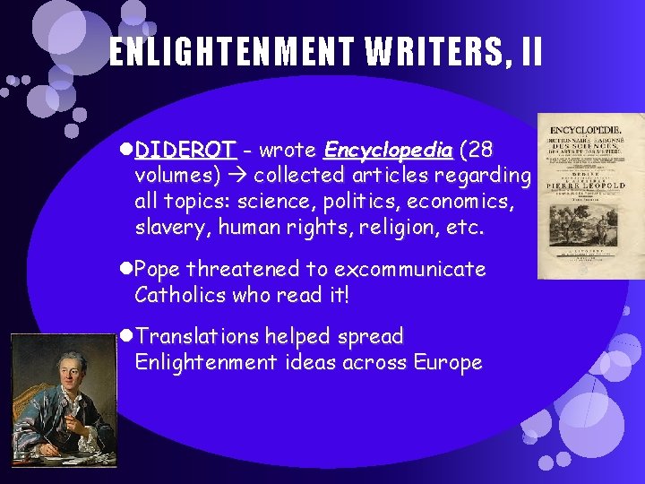 ENLIGHTENMENT WRITERS, II DIDEROT - wrote Encyclopedia (28 volumes) collected articles regarding all topics: