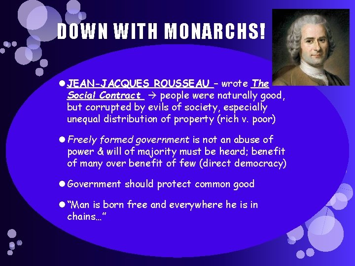 DOWN WITH MONARCHS! JEAN-JACQUES ROUSSEAU – wrote The Social Contract people were naturally good,