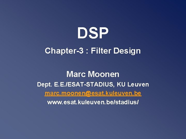 DSP Chapter-3 : Filter Design Marc Moonen Dept. E. E. /ESAT-STADIUS, KU Leuven marc.