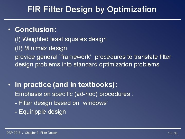 FIR Filter Design by Optimization • Conclusion: (I) Weighted least squares design (II) Minimax