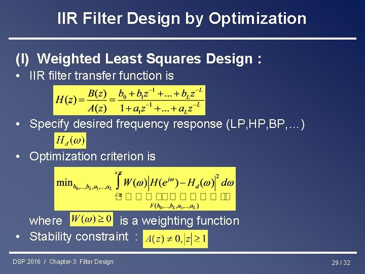 IIR Filter Design by Optimization (I) Weighted Least Squares Design : • IIR filter