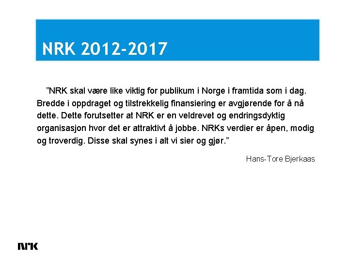 NRK 2012 -2017 ”NRK skal være like viktig for publikum i Norge i framtida