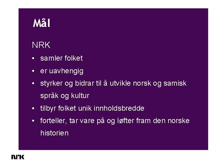 Mål NRK • samler folket • er uavhengig • styrker og bidrar til å