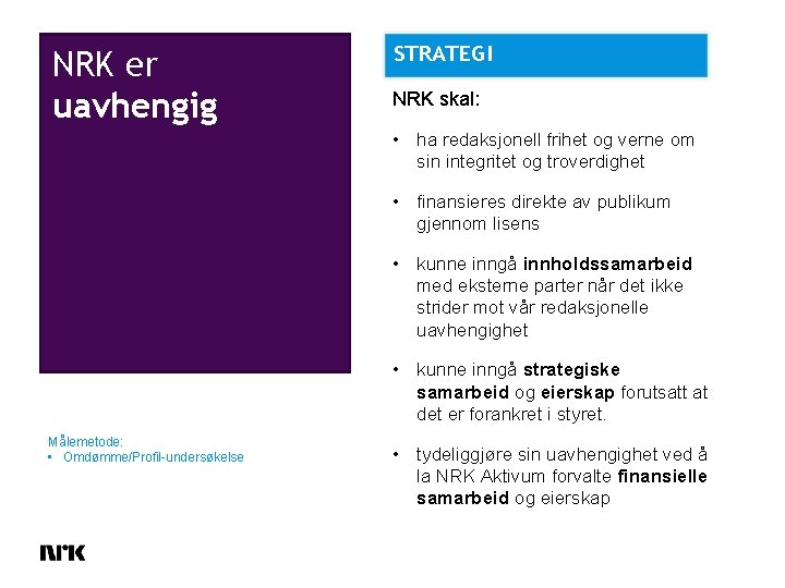 NRK er uavhengig STRATEGI NRK skal: • ha redaksjonell frihet og verne om sin